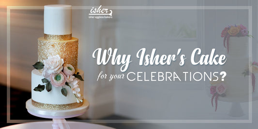 WHY ISHER'S CAKE FOR YOUR CELEBRATIONS?